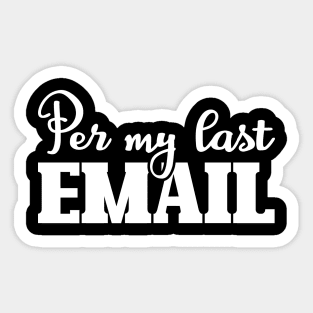 Per My Last Email Sticker